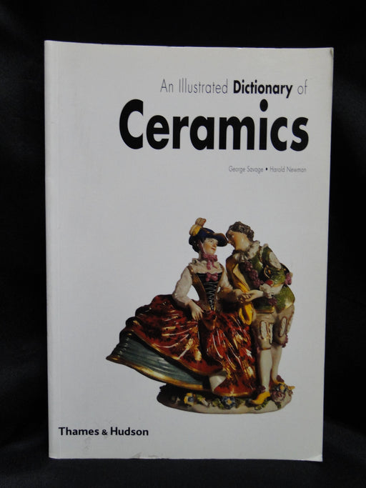 An Illustrated Dictionary of Ceramics by George Savage & Harold Newman